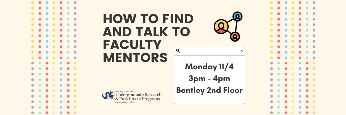 How to find and talk to faculty mentors. Monday 11/4, 3-4pm, Bentley 2nd Floor